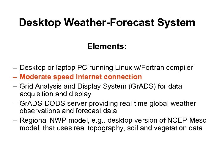 Desktop Weather-Forecast System Elements: – Desktop or laptop PC running Linux w/Fortran compiler –