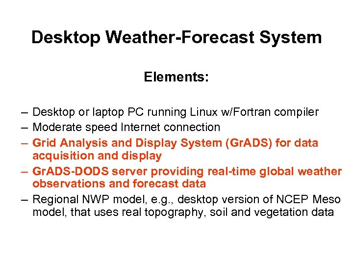 Desktop Weather-Forecast System Elements: – Desktop or laptop PC running Linux w/Fortran compiler –