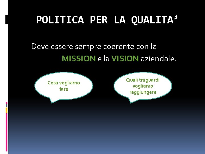 POLITICA PER LA QUALITA’ Deve essere sempre coerente con la MISSION e la VISION