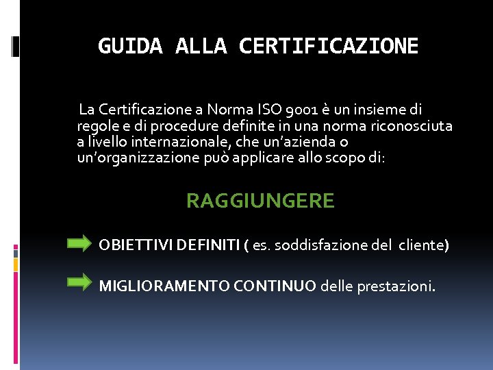 GUIDA ALLA CERTIFICAZIONE La Certificazione a Norma ISO 9001 è un insieme di regole