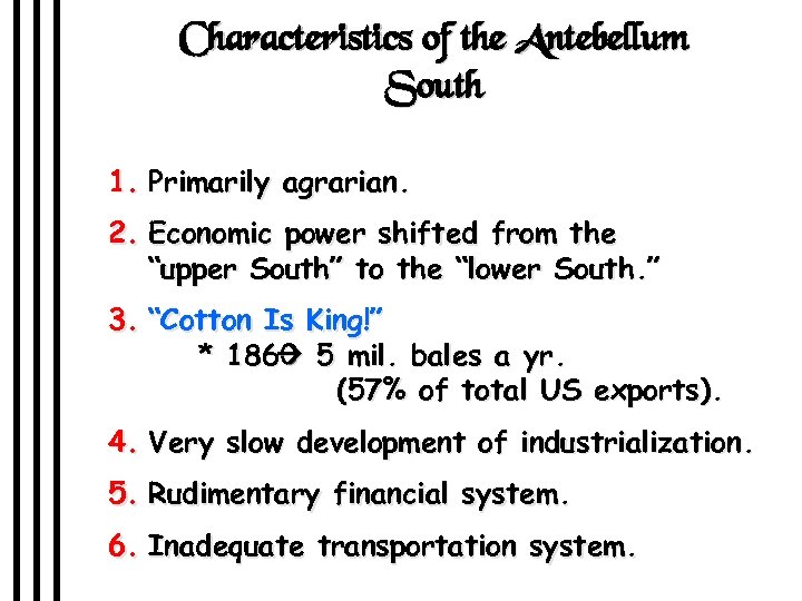 Characteristics of the Antebellum South 1. Primarily agrarian. 2. Economic power shifted from the