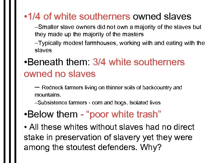  • 1/4 of white southerners owned slaves –Smaller slave owners did not own