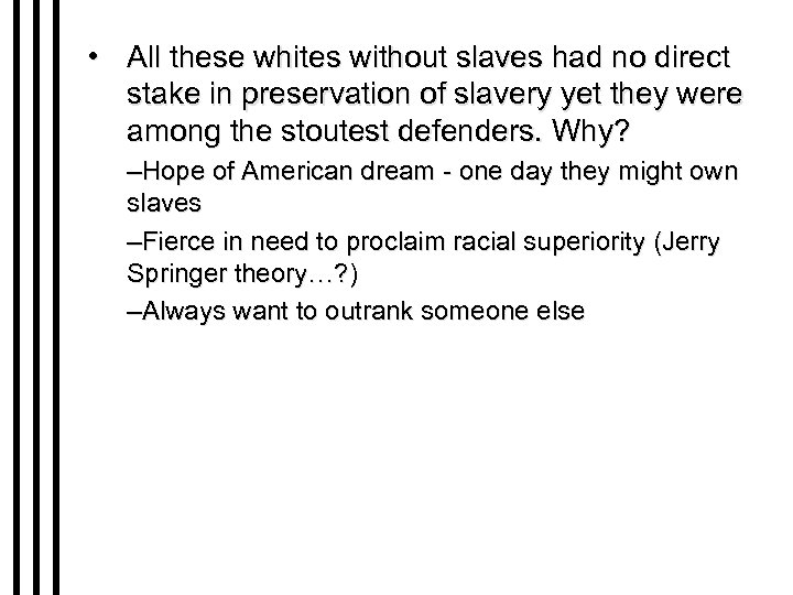  • All these whites without slaves had no direct stake in preservation of