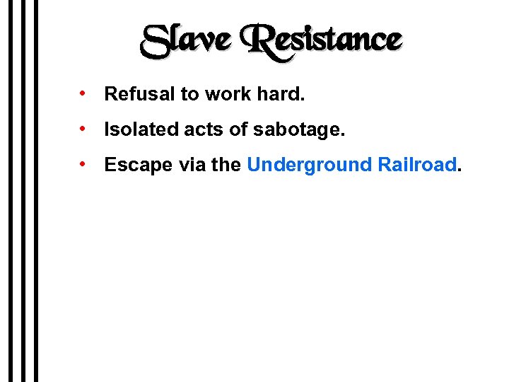 Slave Resistance • Refusal to work hard. • Isolated acts of sabotage. • Escape