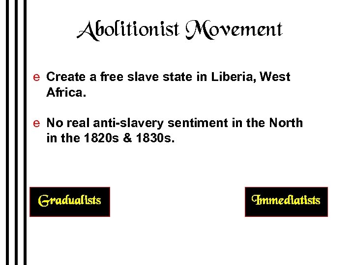 Abolitionist Movement e Create a free slave state in Liberia, West Africa. e No