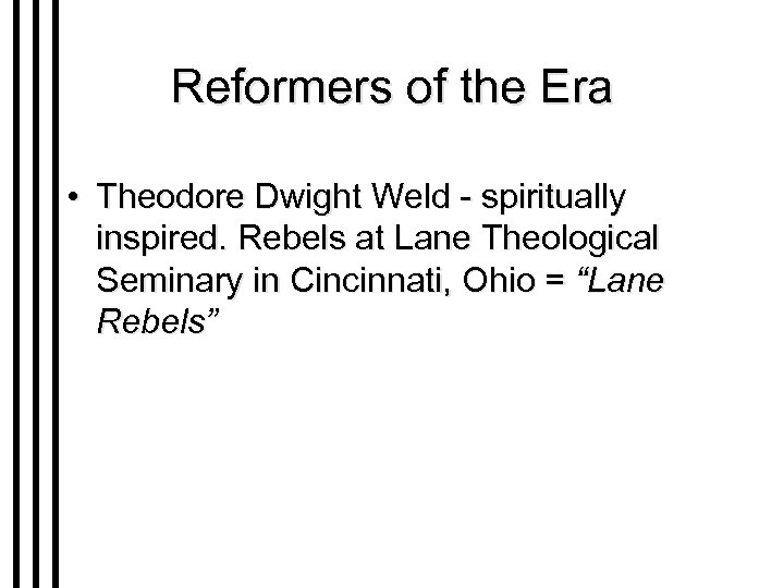 Reformers of the Era • Theodore Dwight Weld - spiritually inspired. Rebels at Lane