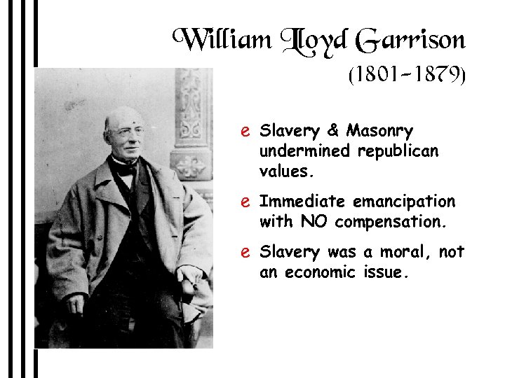 William Lloyd Garrison (1801 -1879) e Slavery & Masonry undermined republican values. e Immediate