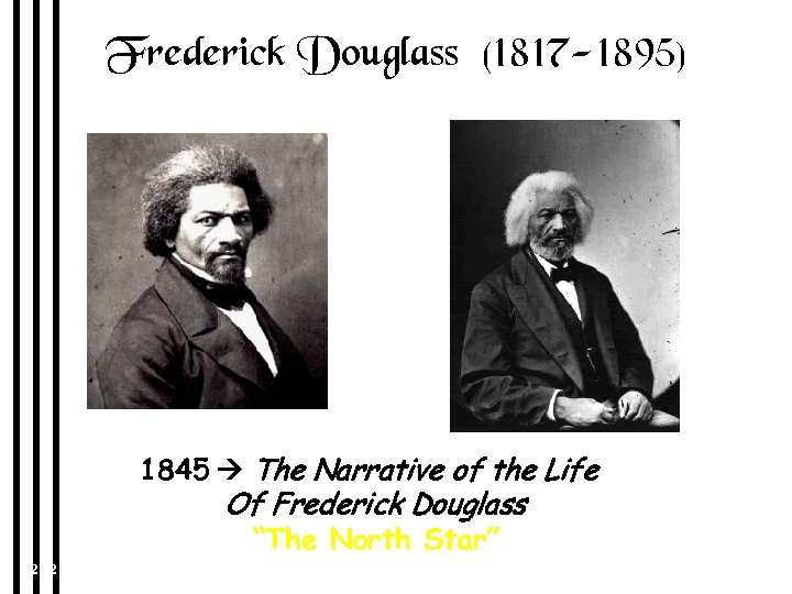 Frederick Douglass (1817 -1895) 1845 The Narrative of the Life Of Frederick Douglass 1847