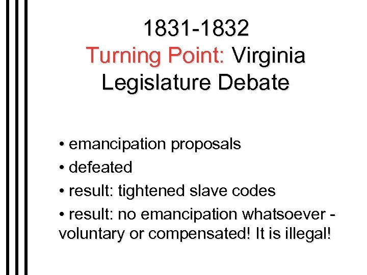 1831 -1832 Turning Point: Virginia Legislature Debate • emancipation proposals • defeated • result: