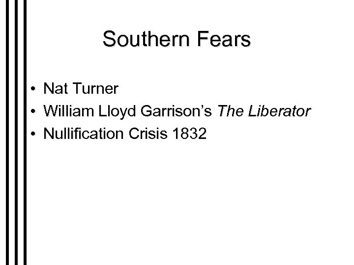 Southern Fears • • • Nat Turner William Lloyd Garrison’s The Liberator Nullification Crisis