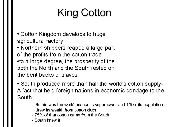 King Cotton • Cotton Kingdom develops to huge agricultural factory • Northern shippers reaped