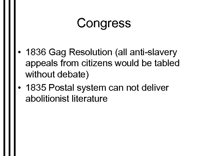 Congress • 1836 Gag Resolution (all anti-slavery appeals from citizens would be tabled without