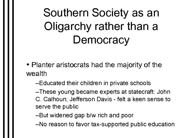 Southern Society as an Oligarchy rather than a Democracy • Planter aristocrats had the