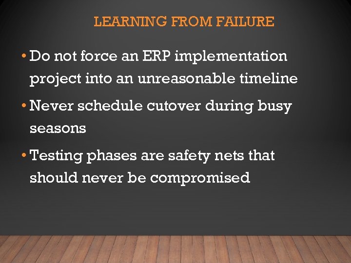 LEARNING FROM FAILURE • Do not force an ERP implementation project into an unreasonable