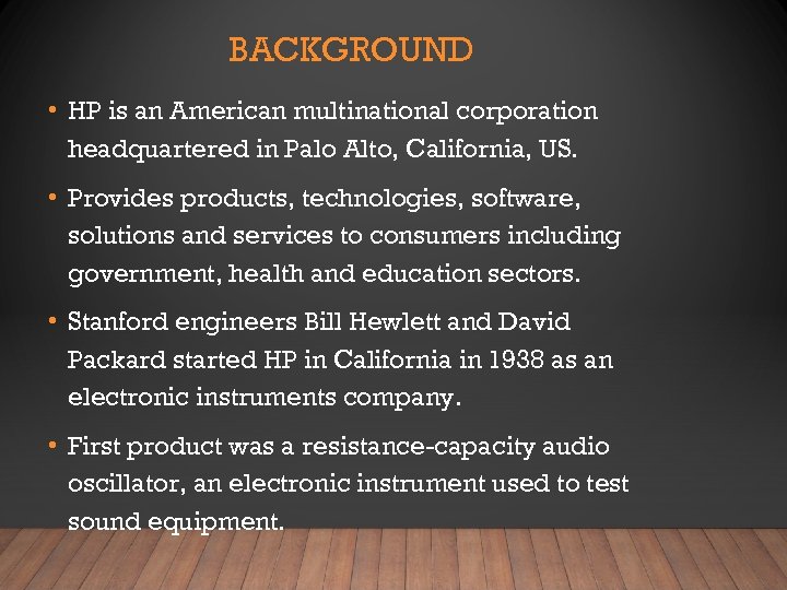 BACKGROUND • HP is an American multinational corporation headquartered in Palo Alto, California, US.