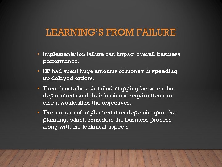 LEARNING’S FROM FAILURE • Implementation failure can impact overall business performance. • HP had