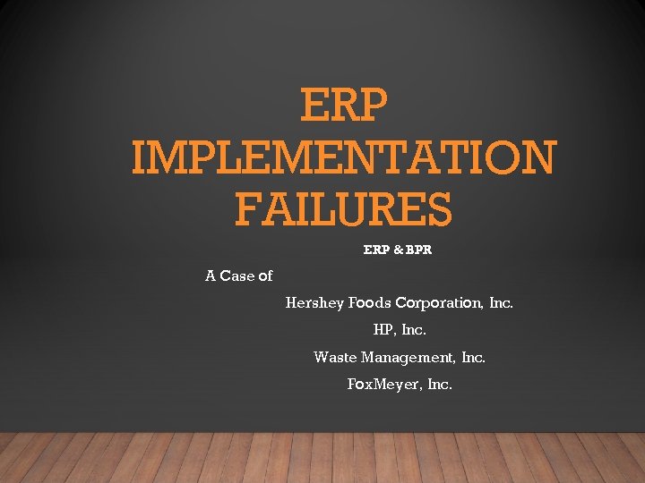 ERP IMPLEMENTATION FAILURES ERP & BPR A Case of Hershey Foods Corporation, Inc. HP,