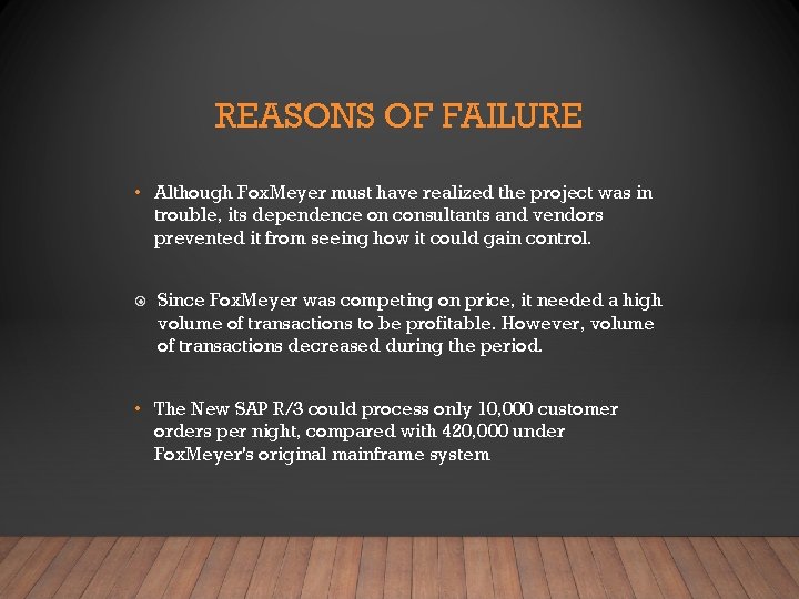REASONS OF FAILURE • Although Fox. Meyer must have realized the project was in