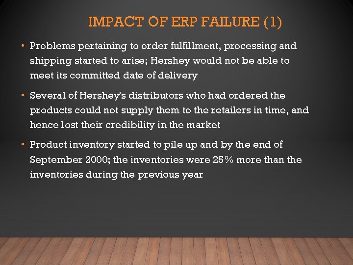 IMPACT OF ERP FAILURE (1) • Problems pertaining to order fulfillment, processing and shipping