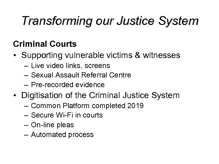 Transforming our Justice System Criminal Courts • Supporting vulnerable victims & witnesses – Live