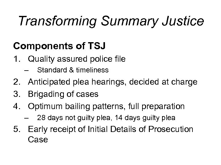 Transforming Summary Justice Components of TSJ 1. Quality assured police file – Standard &