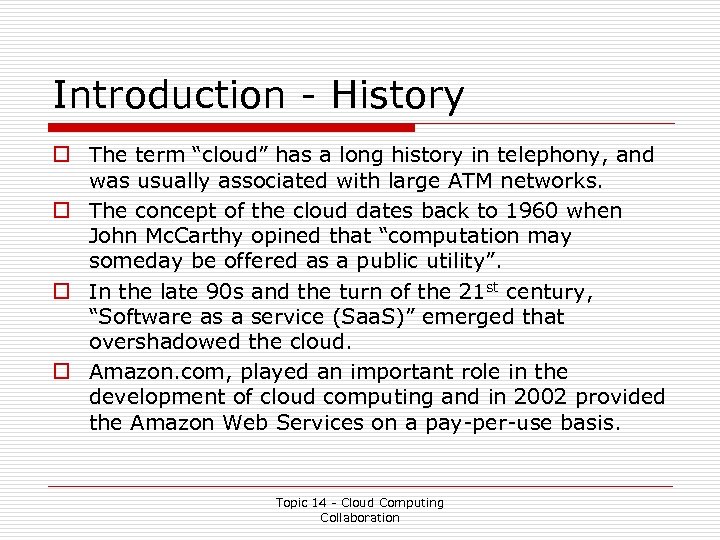 Introduction - History o The term “cloud” has a long history in telephony, and