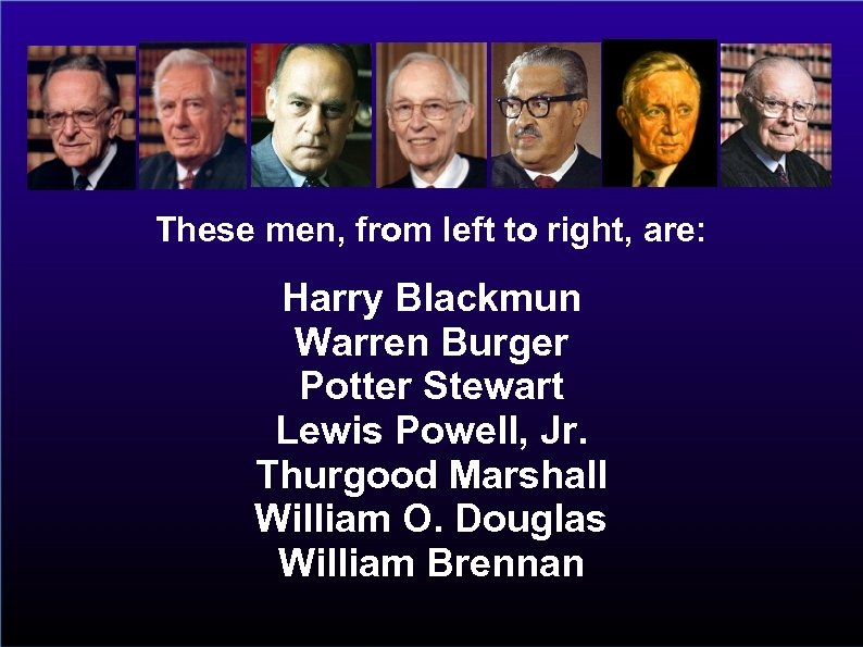 These men, from left to right, are: Harry Blackmun Warren Burger Potter Stewart Lewis