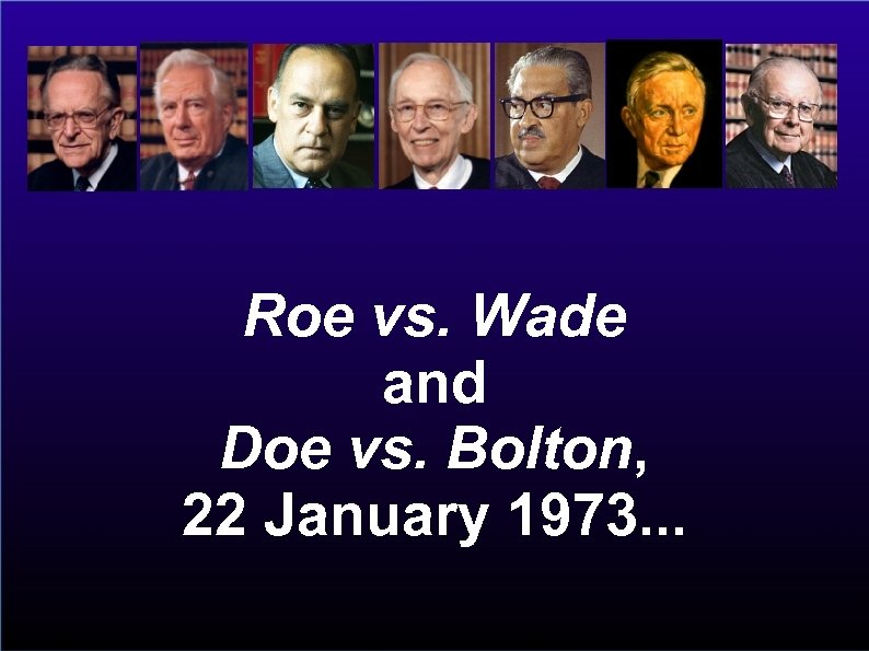 Roe vs. Wade and Doe vs. Bolton, 22 January 1973. . . 