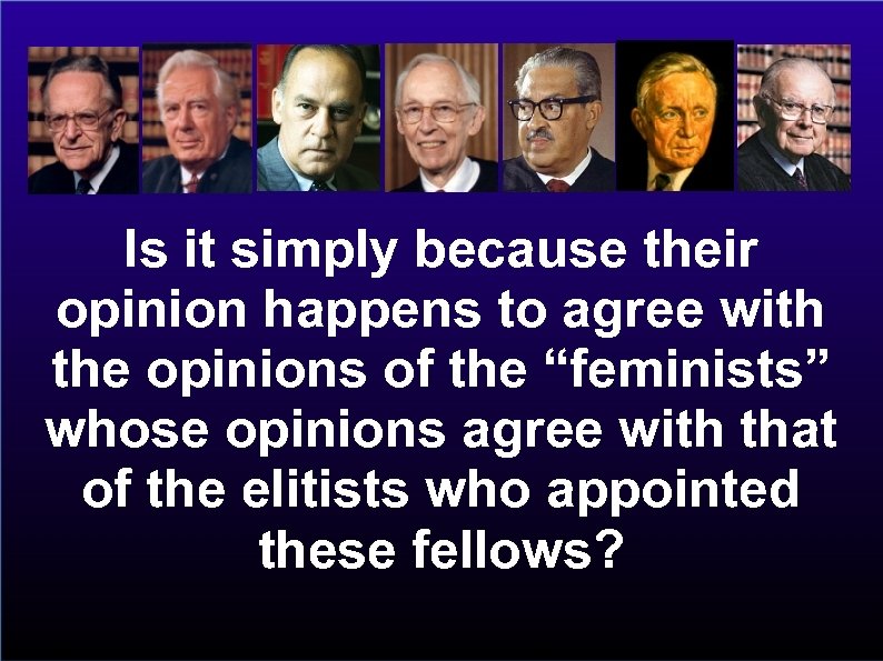 Is it simply because their opinion happens to agree with the opinions of the