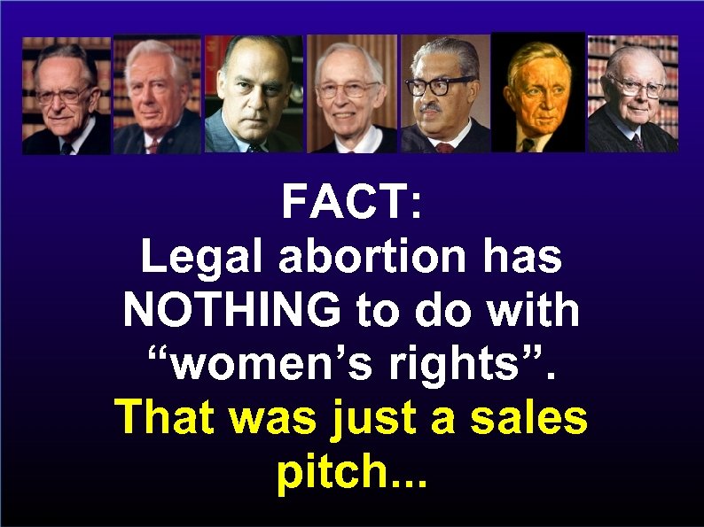 FACT: Legal abortion has NOTHING to do with “women’s rights”. That was just a