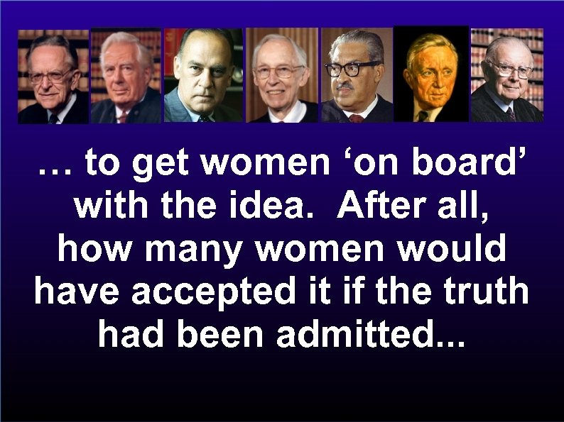 … to get women ‘on board’ with the idea. After all, how many women