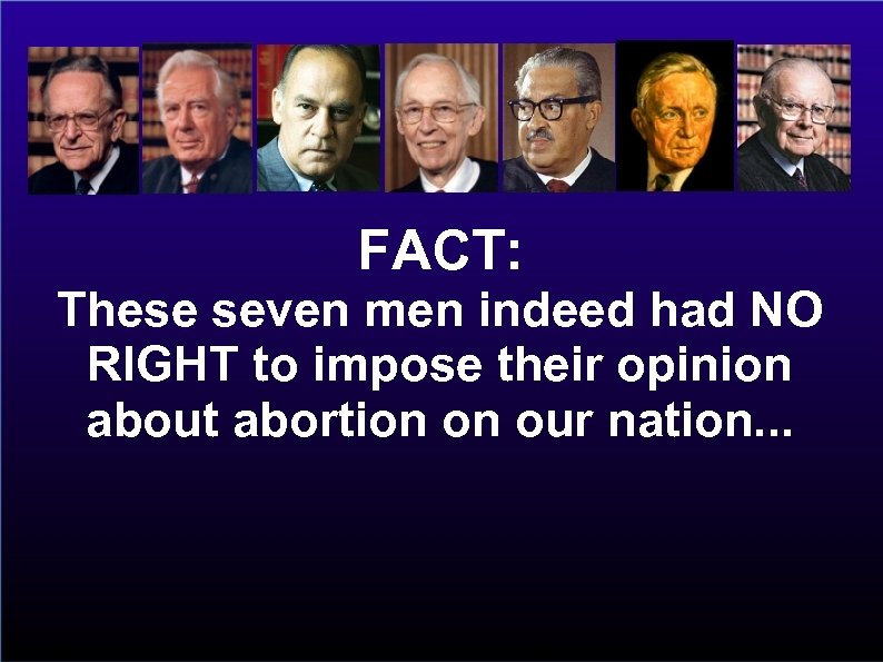 FACT: These seven men indeed had NO RIGHT to impose their opinion about abortion