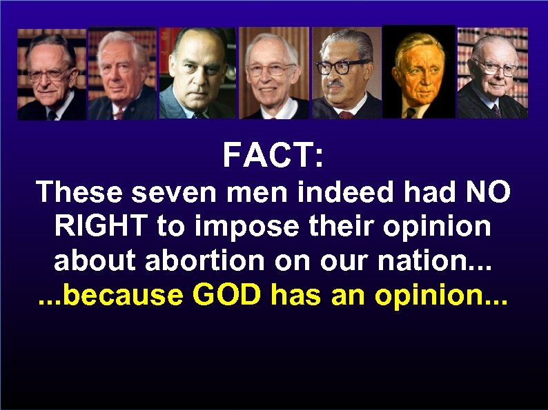 FACT: These seven men indeed had NO RIGHT to impose their opinion about abortion