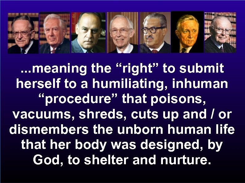 . . . meaning the “right” to submit herself to a humiliating, inhuman “procedure”
