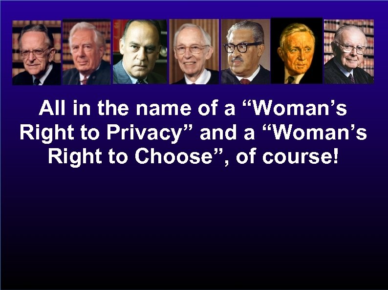 All in the name of a “Woman’s Right to Privacy” and a “Woman’s Right