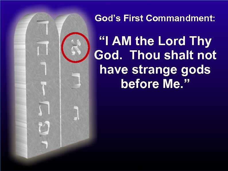 God’s First Commandment: “I AM the Lord Thy God. Thou shalt not have strange