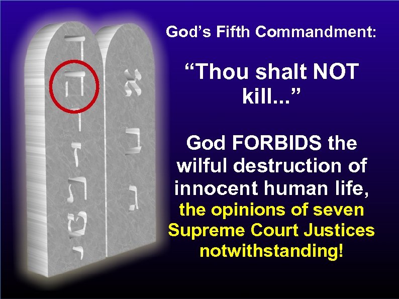 God’s Fifth Commandment: “Thou shalt NOT kill. . . ” God FORBIDS the wilful
