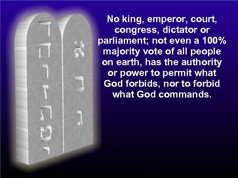 No king, emperor, court, congress, dictator or parliament; not even a 100% majority vote