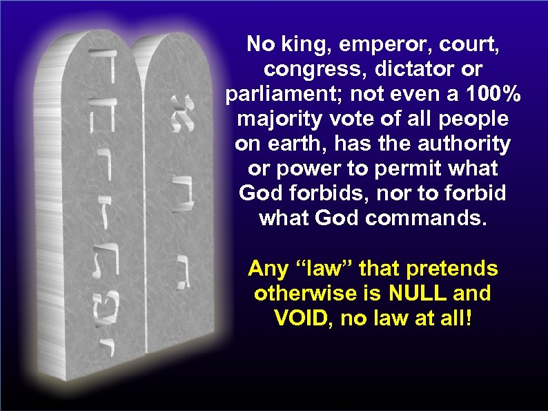 No king, emperor, court, congress, dictator or parliament; not even a 100% majority vote