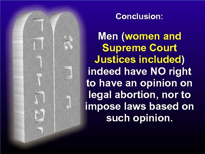 Conclusion: Men (women and Supreme Court Justices included) indeed have NO right to have