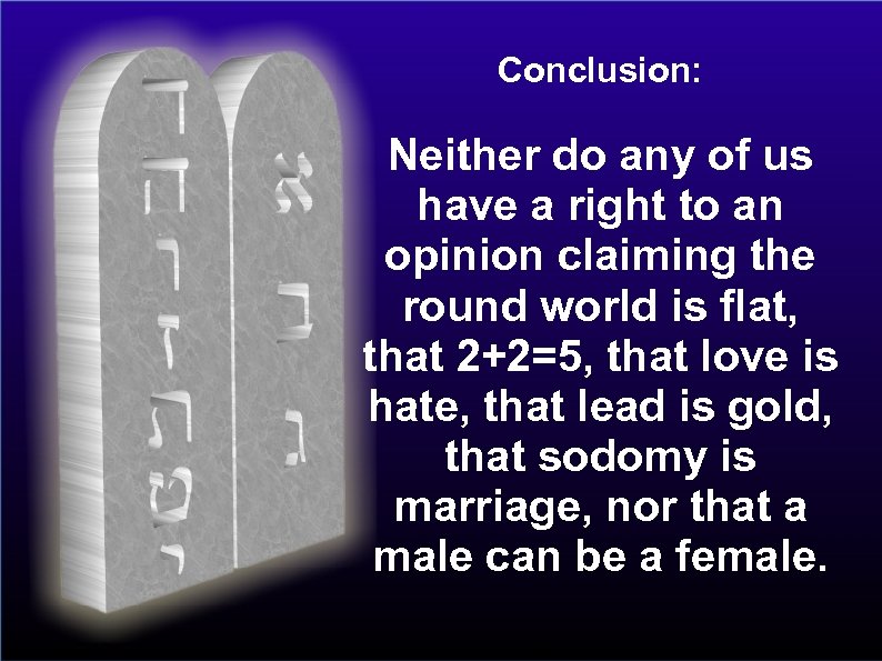 Conclusion: Neither do any of us have a right to an opinion claiming the