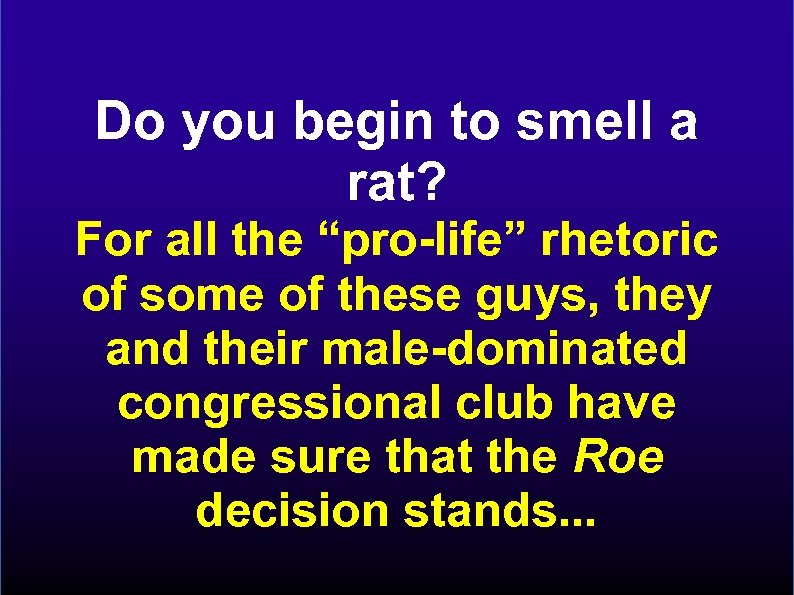 Do you begin to smell a rat? For all the “pro-life” rhetoric of some