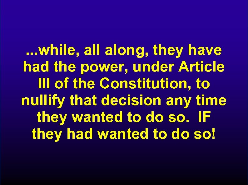 . . . while, all along, they have had the power, under Article III
