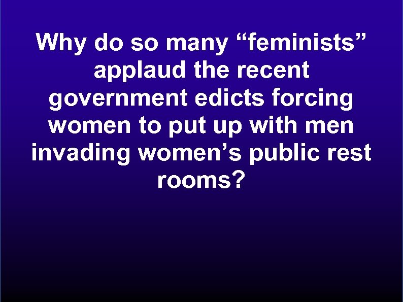 Why do so many “feminists” applaud the recent government edicts forcing women to put