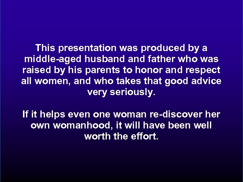 This presentation was produced by a middle-aged husband father who was raised by his