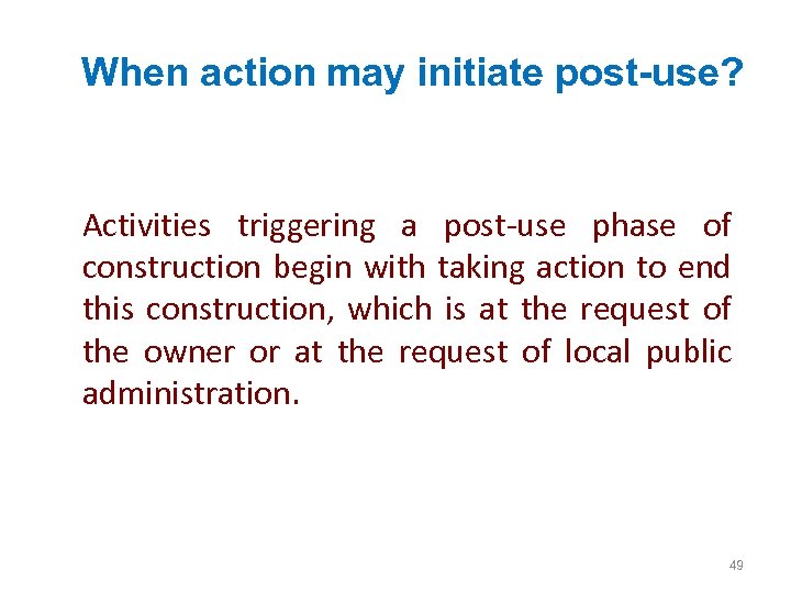 When action may initiate post-use? Activities triggering a post-use phase of construction begin with