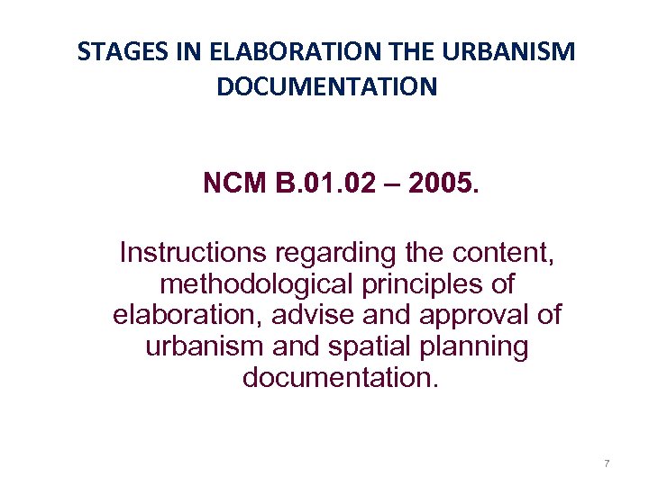 STAGES IN ELABORATION THE URBANISM DOCUMENTATION NCM B. 01. 02 – 2005. Instructions regarding