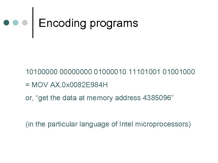 Encoding programs 10100000 01000010 11101001000 = MOV AX, 0 x 0082 E 984 H