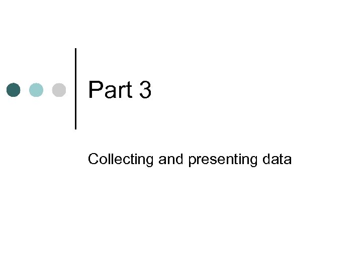 Part 3 Collecting and presenting data 