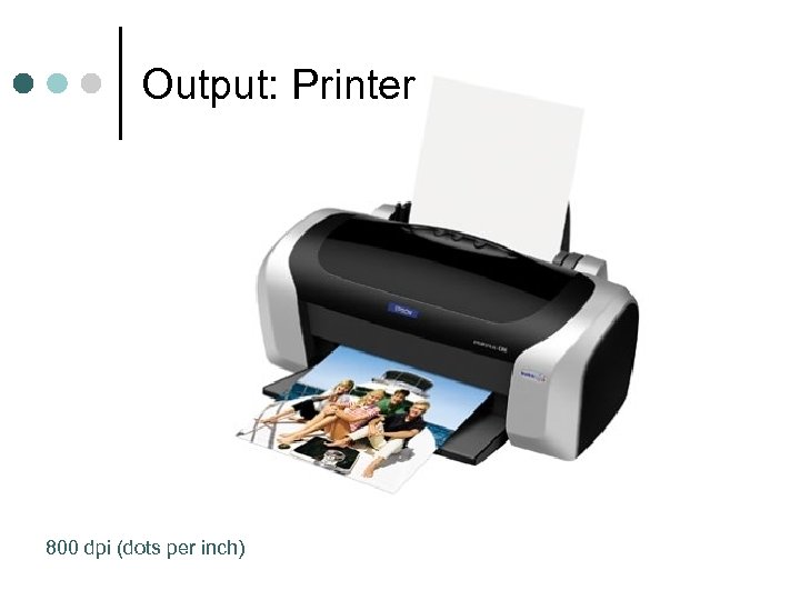 Output: Printer 800 dpi (dots per inch) 